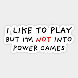 Not Into Power Games Sticker